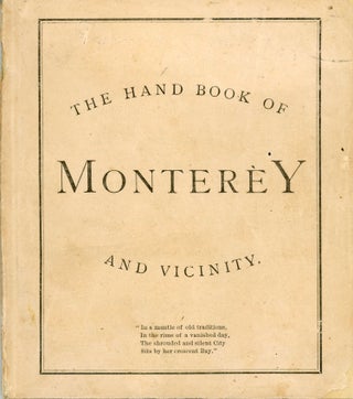 #168201) THE HAND BOOK TO MONTEREY AND VICINITY: CONTAINING A BRIEF RESUMÉ OF THE HISTORY OF...