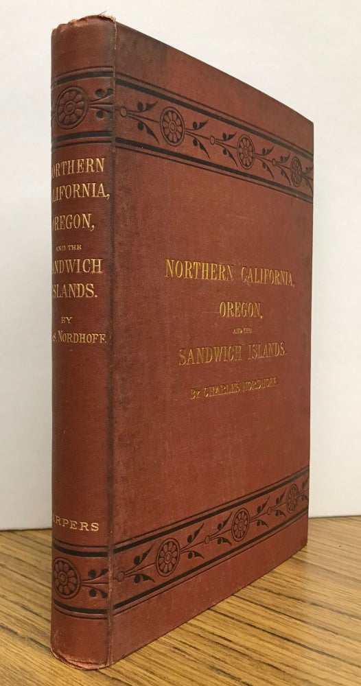 (#168211) NORTHERN CALIFORNIA, OREGON, AND THE SANDWICH ISLANDS. By Charles Nordhoff. Charles Nordhoff.