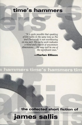 #168281) TIME'S HAMMERS: THE COLLECTED SHORT FICTION OF JAMES SALLIS. James Sallis