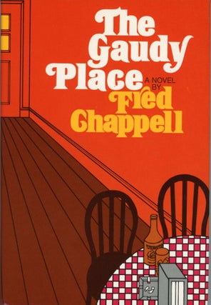 #168294) THE GAUDY PLACE. Fred Chappell
