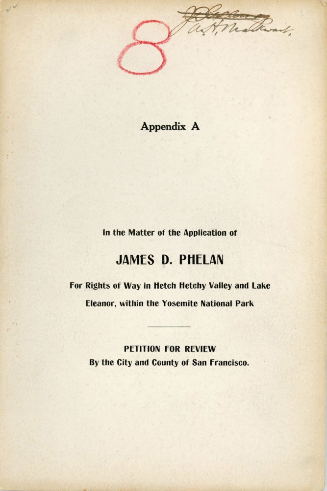 (#168345) Appendix A. In the matter of the application of James D. Phelan for rights of way in Hetch Hetchy Valley and Lake Eleanor, within the Yosemite National Park. Petition for review by the city and county of San Francisco [cover title]. CALIFORNIA. CITY ATTORNEY SAN FRANCISCO, FRANKLIN K. LANE.