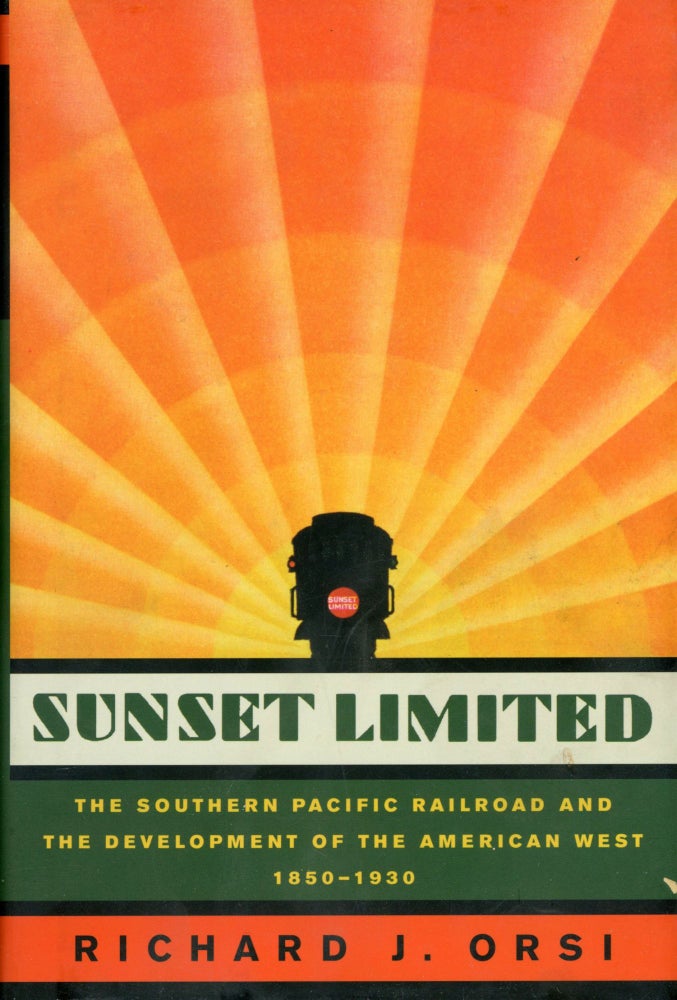 (#168355) Sunset Limited[:] the Southern Pacific Railroad and the development of the American West 1850-1930 [by] Richard J. Orsi. RICHARD J. ORSI.