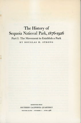 The history of Sequoia National Park 1876-1926 part I: the movement to establish a park by Douglas H. Strong [with] The history of Sequoia National Park 1876-1926 part II: the problems of the early years by Douglas H. Strong [with] The history of Sequoia National Park 1876-1926 part III: the struggle to enlarge the park by Douglas H. Strong [cover and caption titles].