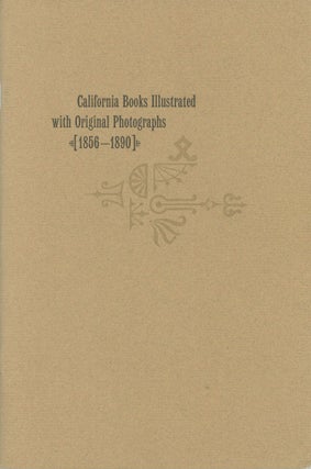 #168371) CALIFORNIA BOOKS ILLUSTRATED WITH ORIGINAL PHOTOGRAPHS 1856-1890 by Gary F. Kurutz with...