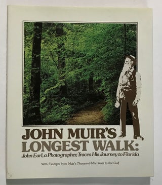#168473) JOHN MUIR'S LONGEST WALK[:] JOHN EARL, A PHOTOGRAPHER, TRACES HIS JOURNEY TO FLORIDA[,]...