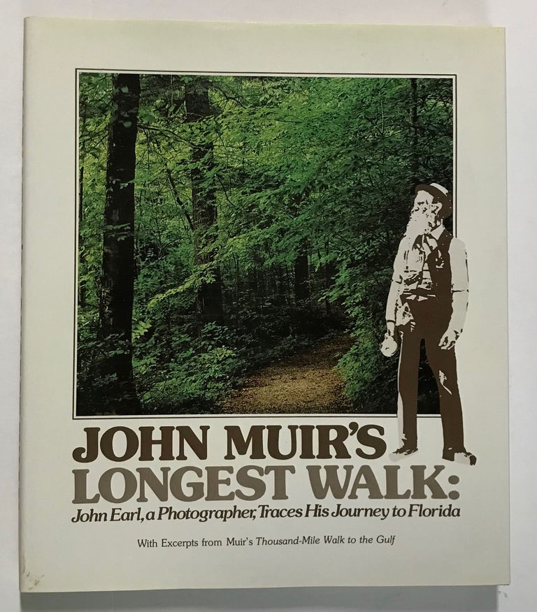 (#168473) JOHN MUIR'S LONGEST WALK[:] JOHN EARL, A PHOTOGRAPHER, TRACES HIS JOURNEY TO FLORIDA[,] WITH EXCERPTS FROM JOHN MUIR'S THOUSAND-MILE WALK TO THE GULF. John Muir, John Earl.