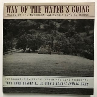 #168488) WAY OF THE WATER'S GOING IMAGES OF THE NORTHERN CALIFORNIA COASTAL RANGE text by Ursula...