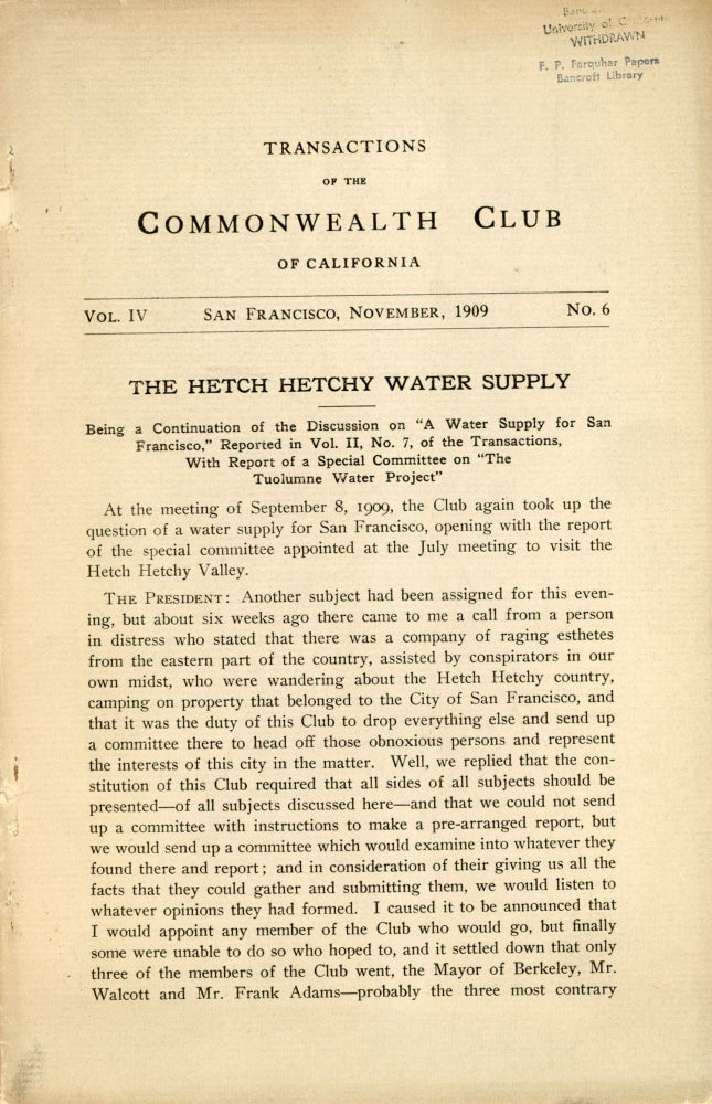 (#168511) "The Hetch Hetchy Water Supply Being a Continuation of the Discussion on "A Water Supply for San Francisco," Reported in Vol. II, No. 7, of the Transactions, With Report of a Special Committee on "The Tuolumne Water Project" In: Transactions of the Commonwealth Club of California. November 1909 (volume IV, number 6). COMMONWEALTH CLUB OF CALIFORNIA.