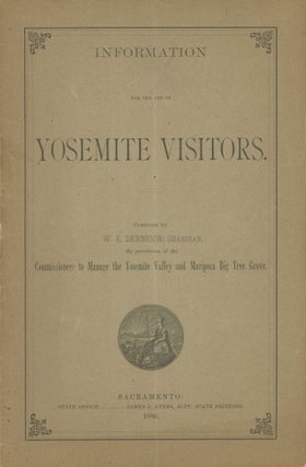 #168514) Information for the use of Yosemite visitors. Compiled by W. E. Dennison, Guardian, by...