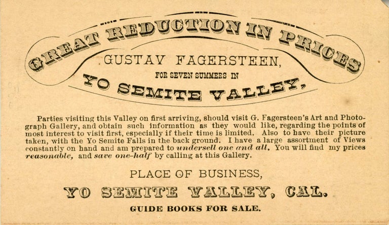(#168515) Great reduction in prices. Gustav Fagersteen, for seven summers in Yo Semite Valley ... Place of business, Yo Semite Valley, Cal. GUSTAVUS FAGERSTEEN.