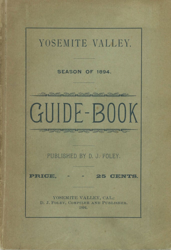 (#168521) Yosemite Valley. Season of 1894. Guide-book. Published by D. J. Foley. Price 25 cents [cover title]. DANIEL JOSEPH FOLEY.