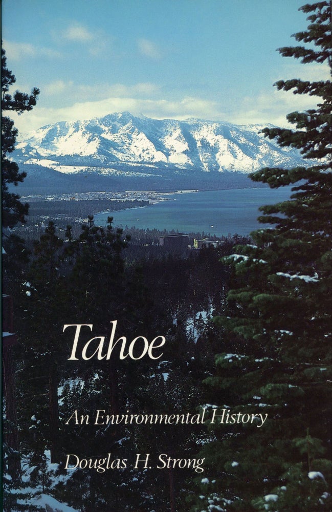 (#168525) Tahoe an environmental history [by] Douglas H. Strong. DOUGLAS HILLMAN STRONG.