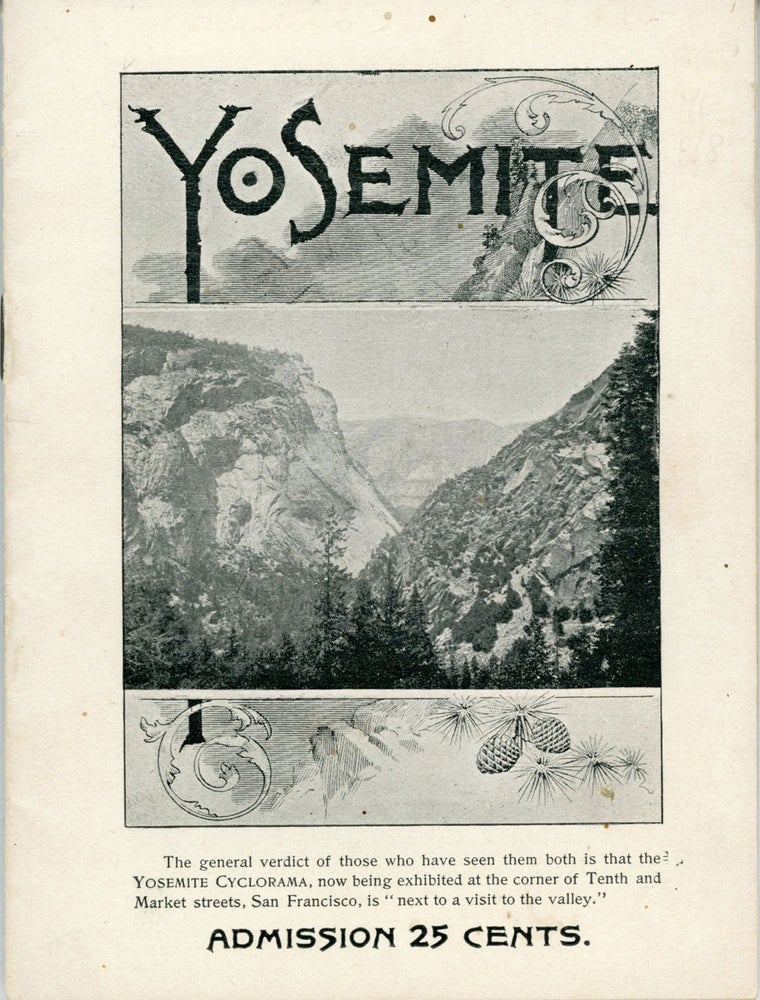(#168526) Yosemite[.] The general verdict of those who have seen them both is that the Yosemite cyclorama, now being exhibited at the corner of Tenth and Market Streets, San Francisco, is "next to a visit to the valley." Admission 25 cents [cover title]. THE TRAVELER.