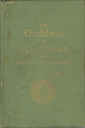 #168539) THE GODDESS OF ATVATABAR: BEING THE HISTORY OF THE DISCOVERY OF THE INTERIOR WORLD AND...