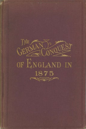 #168546) THE GERMAN CONQUEST OF ENGLAND IN 1875, AND BATTLE OF DORKING; OR, REMINISCENCES OF A...