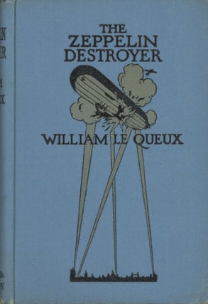 #168549) THE ZEPPELIN DESTROYER: BEING SOME CHAPTERS OF SECRET HISTORY. William Le Queux, Tufnell