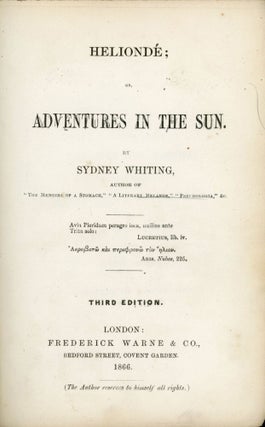 #168555) HELIONDE; OR, ADVENTURES IN THE SUN ... Third Edition. Sydney Whiting