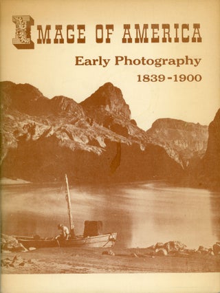 #168572) IMAGE OF AMERICA EARLY PHOTOGRAPHY, 1839-1900 A CALALOG A EXHIBIT HELD IN THE LIBRARY OF...