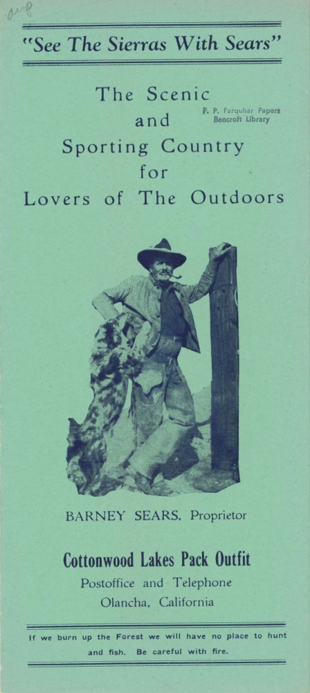 (#168592) "See the Sierras with Sears" the scenic and sporting country for lovers of the outdoors Barney Sears, Proprietor Cottonwood Lakes Pack Outfit. Postoffice and telephone, Olancha, California ... [cover title]. BARNEY SEARS.