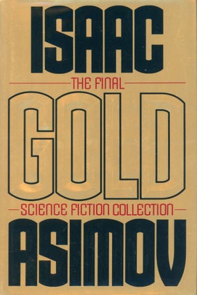 #168648) GOLD: THE FINAL SCIENCE FICTION COLLECTION. Isaac Asimov