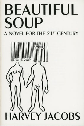#168780) BEAUTIFUL SOUP: A NOVEL FOR THE 21st CENTURY. Harvey Jacobs