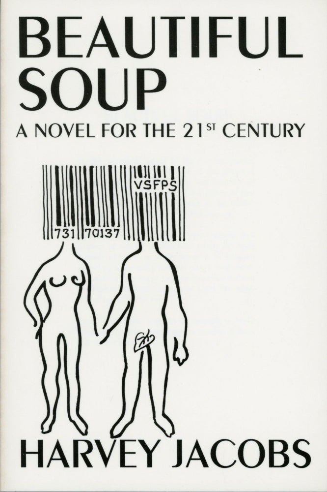 (#168780) BEAUTIFUL SOUP: A NOVEL FOR THE 21st CENTURY. Harvey Jacobs.
