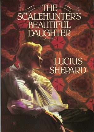 #168820) THE SCALEHUNTER'S BEAUTIFUL DAUGHTER. Lucius Shepard