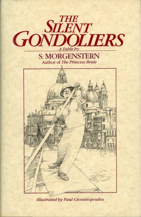 #168873) THE SILENT GONDOLIERS: A FABLE by S. Morgenstern [pseudonym]. William Goldman, "S....