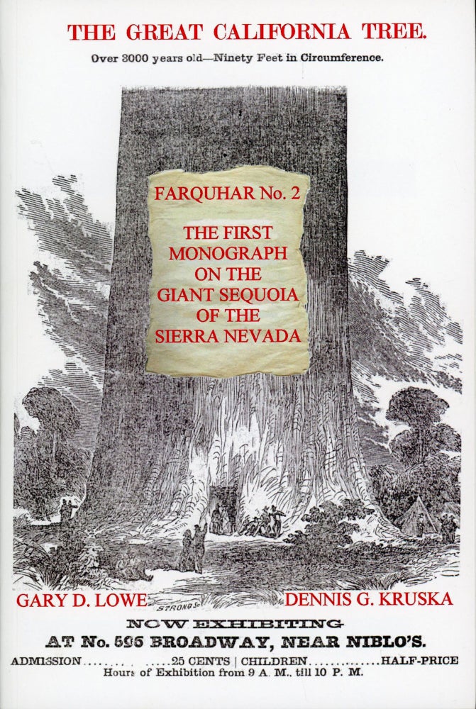 (#168942) The Great California Tree Farquhar No. 2 the first monograph on the giant Sequoia of the Sierra Nevada[.] Also titled: Description of the Great Tree[.] [By] Gary D. Lowe and Dennis G. Kruska[.] With a foreword by Benjamin Lee Stone[.] Published in collaboration with the Department of Special Collections The Stanford University Libraries Stanford, California 2016. GARY D. LOWE, DENNIS G. KRUSKA.