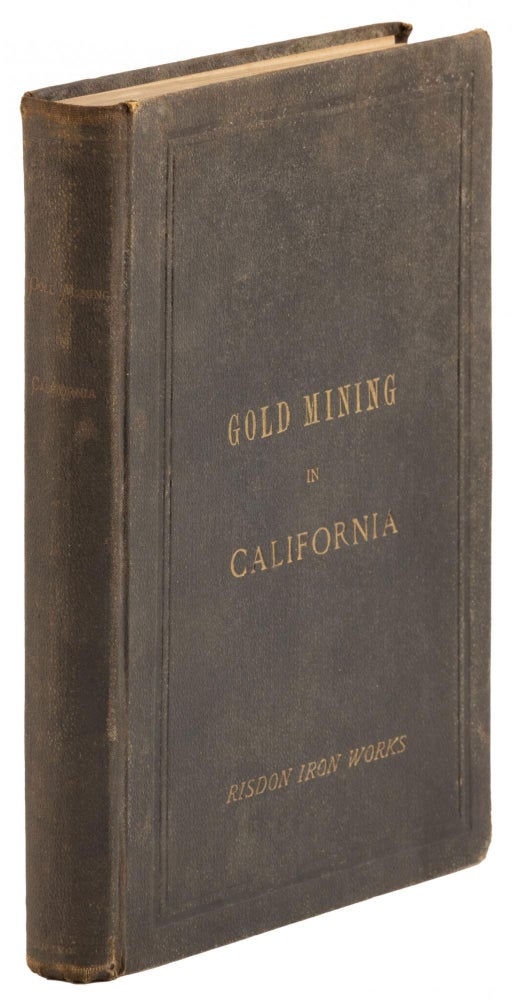 (#168950) GOLD MINES AND MINING IN CALIFORNIA[:] A NEW GOLD ERA DAWNING ON THE STATE[.] PROGRESS AND IMPROVEMENTS MADE IN THE BUSINESS[.] PERFECTED METHODS, PROCESSES AND MACHINERY[.] VAST EXTENT OF AURIFEROUS TERRITORY; RICH AND VARIED CHARACTER OF DEPOSITS; A COUNTRY ABOUNDING WITH THE ELEMENTS OF SUCCESS; GRAND FIELD FOR THE PROFITABLE INVESTMENT OF THE WORLD'S SURPLUS CAPITAL. compiler, California, Mines and Mining, Mines, Mining, Anonymous, Risdon Iron, Locomotive Works ?