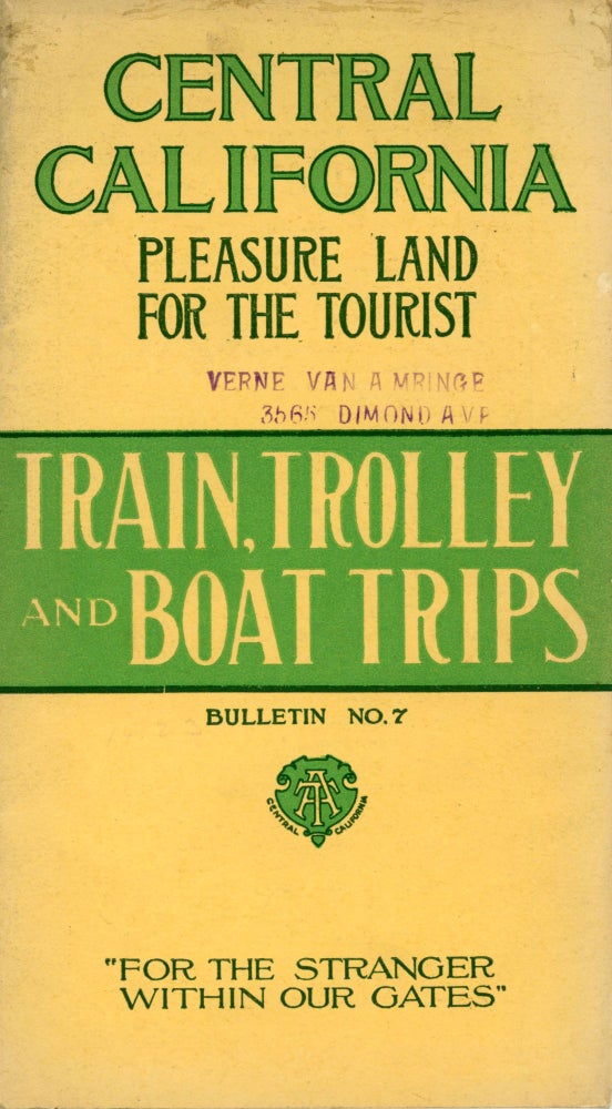 (#168956) CENTRAL CALIFORNIA[:] PLEASURE LAND FOR THE TOURIST[.] TRAIN, TROLLEY AND BOAT TRIPS BULLETIN NO. 7[.] "FOR THE STRANGER WITHIN OUR GATES" [panel title]. California, Central California.