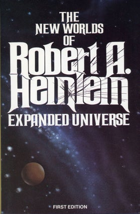 #169042) EXPANDED UNIVERSE: THE NEW WORLDS OF ROBERT A. HEINLEIN. Robert A. Heinlein