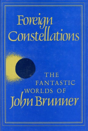 #169098) FOREIGN CONSTELLATIONS: THE FANTASTIC WORLDS OF JOHN BRUNNER. John Brunner