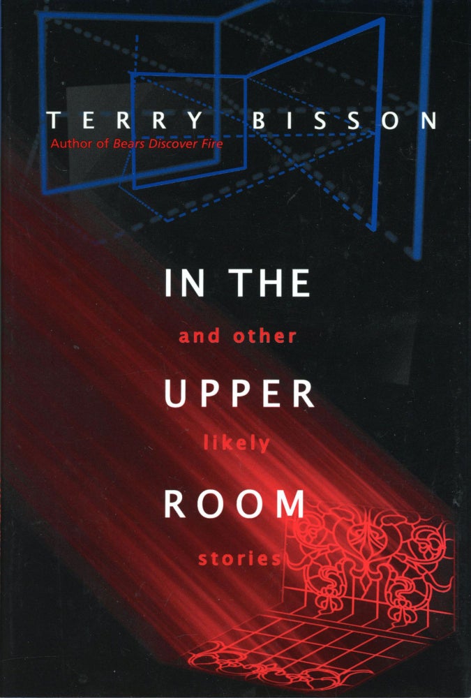 (#169145) IN THE UPPER ROOM AND OTHER LIKELY STORIES. Terry Bisson.