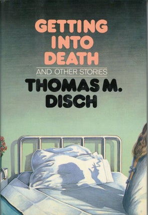 #169167) GETTING INTO DEATH AND OTHER STORIES. Thomas M. Disch
