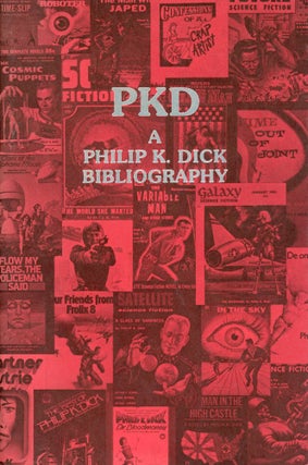 #169169) PKD: A PHILIP K. DICK BIBLIOGRAPHY. Philip K. Dick, Daniel J. H. Levack, Steven Owen...