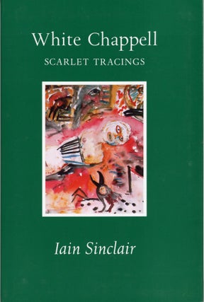 #169241) WHITE CHAPPELL, SCARLET TRACINGS. Iain Sinclair