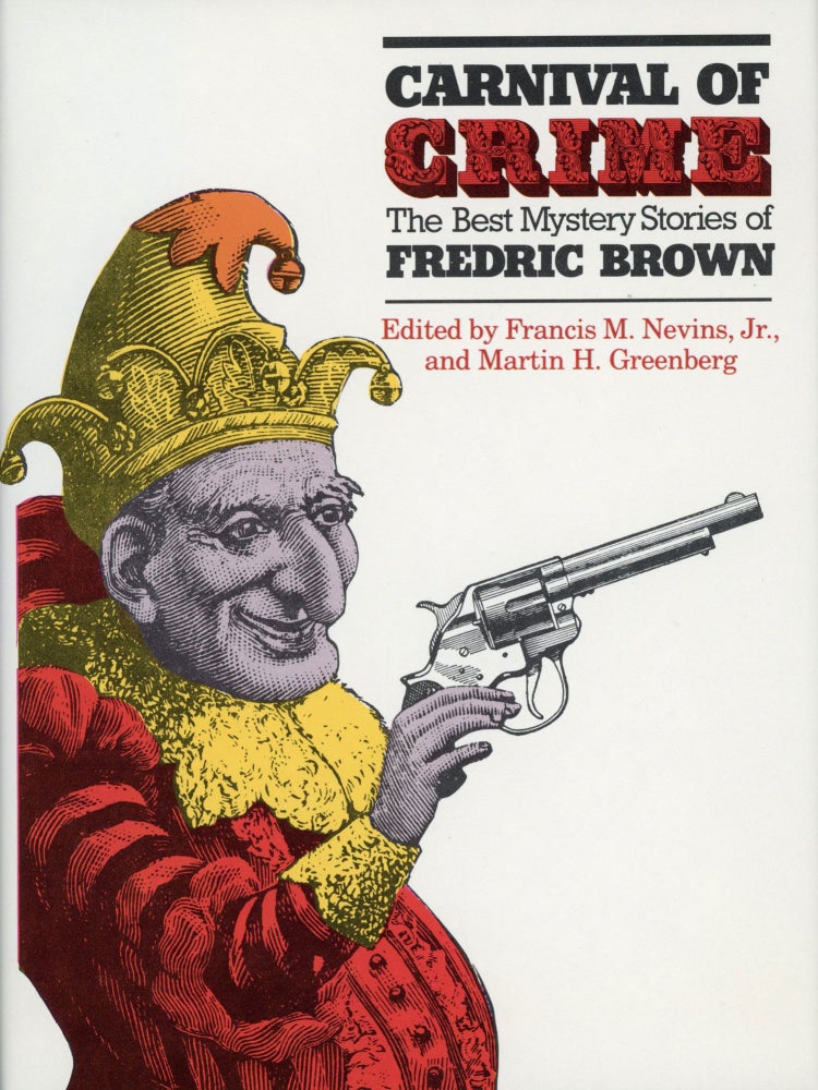 (#169244) CARNIVAL OF CRIME: THE BEST MYSTERY STORIES OF FREDERIC BROWN. Edited by Francis M. Nevins, Jr., and Martin H. Greenberg. Fredric Brown.