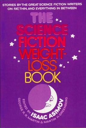 #169248) THE SCIENCE FICTION WEIGHT-LOSS BOOK. Isaac Asimov, George R. R. Martin, Martin H....