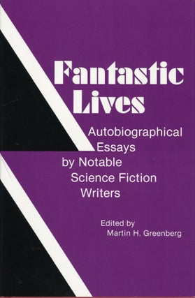 #169404) FANTASTIC LIVES: AUTOBIOGRAPHICAL ESSAYS BY NOTABLE SCIENCE FICTION WRITERS. Martin H....