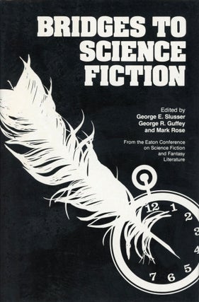 #169407) BRIDGES TO SCIENCE FICTION. George E. Slusser, George R. Guffey, Mark Rose