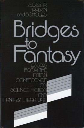 #169408) BRIDGES TO FANTASY. George E. Slusser, Eric S. Rabkin, Robert Scholes
