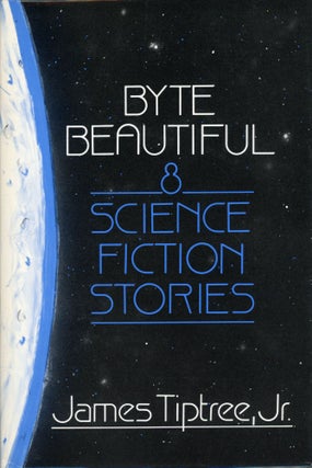 #169422) BYTE BEAUTIFUL EIGHT SCIENCE FICTION STORIES. James Tiptree, Jr, Alice Sheldon