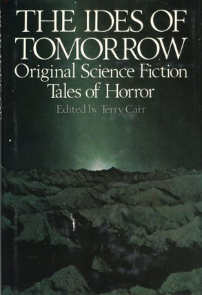 #169474) THE IDES OF TOMORROW: ORIGINAL SCIENCE FICTION TALES OF HORROR. Terry Carr