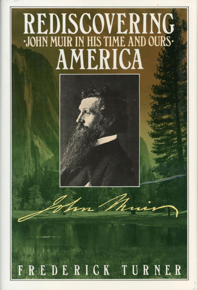 (#169616) Rediscovering America John Muir in his own time and ours [by] Frederick Turner. FREDERICK TURNER.