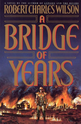 #169623) A BRIDGE OF YEARS. Robert Charles Wilson