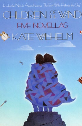 #169633) CHILDREN OF THE WIND: FIVE NOVELLAS. Kate Wilhelm