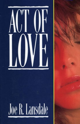#169666) ACT OF LOVE. Joe R. Lansdale