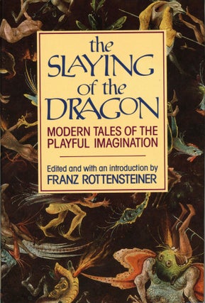 #169839) THE SLAYING OF THE DRAGON: MODERN TALES OF THE PLAYFUL IMAGINATION. Franz Rottensteiner