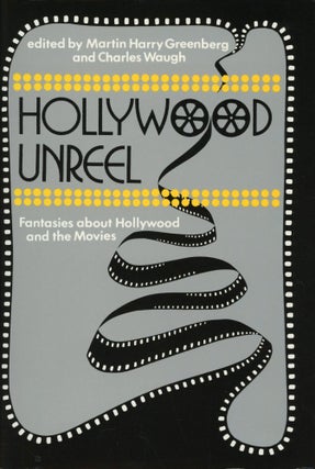 #169842) HOLLYWOOD UNREEL: FANTASIES ABOUT HOLLYWOOD AND THE MOVIES. Martin Harry Greenberg,...